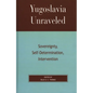 Yugoslavia Unraveled: Sovereignty, Self-Determination, Intervention - Paperback