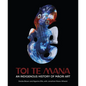Toi Te Mana: An Indigenous History of Maori Art - Hardcover