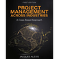 Project Management Across Industries: A Case-Based Approach - Paperback