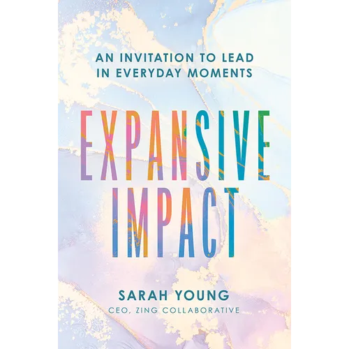 Expansive Impact: An Invitation to Lead in Everyday Moments - Hardcover