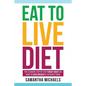 Eat to Live Diet: The Ultimate Step by Step Cheat Sheet on How to Lose Weight & Sustain It Now - Paperback