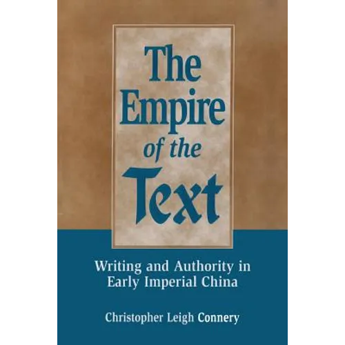 The Empire of the Text: Writing and Authority in Early Imperial China - Paperback