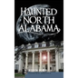 Haunted North Alabama: The Phantoms of the South - Hardcover