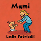 Mami: (Una Emotiva Historia Sobre El Vínculo Entre Madre E Hijo Para Bebés Y Niños Pequeños) - Board Book