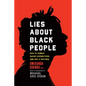 Lies about Black People: How to Combat Racist Stereotypes and Why It Matters - Hardcover