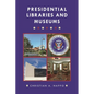 Presidential Libraries and Museums - Hardcover