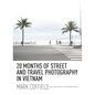 20 Months of Street and Travel Photography in Vietnam - Hardcover