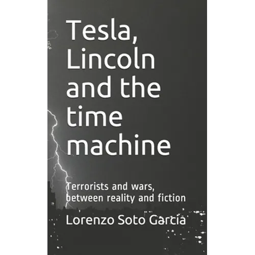 Tesla, Lincoln and the time machine: Terrorists and wars, between reality and fiction - Paperback