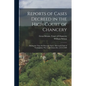 Reports of Cases Decreed in the High Court of Chancery: During the Time Sir Heneage Finch, Afterwards Earl of Nottingham, Was Lord Chancellor. [1673-1 - Paperback