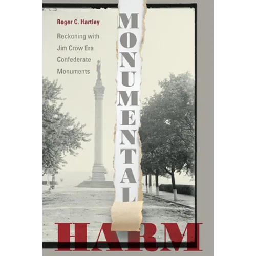 Monumental Harm: Reckoning with Jim Crow Era Confederate Monuments - Paperback