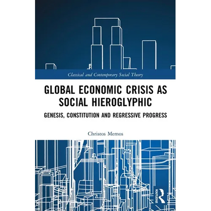 Global Economic Crisis as Social Hieroglyphic: Genesis, Constitution and Regressive Progress - Paperback