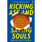 Kicking Ass and Saving Souls: Story of Boy fm Baltimore Who Evolves fm Safecracking, Jewel-Heisting, Deep-Sea Diving, Ultimate-Fighting, International - Paperback