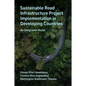 Sustainable Road Infrastructure Project Implementation in Developing Countries: An Integrated Model - Hardcover