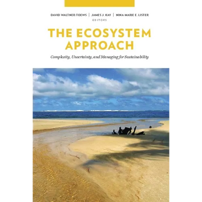 The Ecosystem Approach: Complexity, Uncertainty, and Managing for Sustainability - Paperback