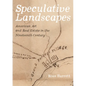 Speculative Landscapes: American Art and Real Estate in the Nineteenth Century - Hardcover
