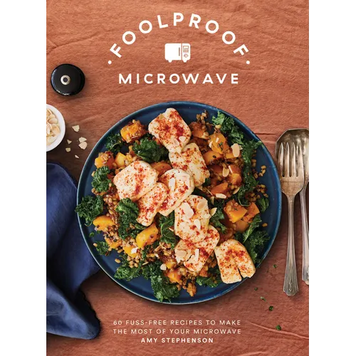 Foolproof Microwave: 60 Fuss-Free Recipes to Make the Most of Your Microwave - Hardcover