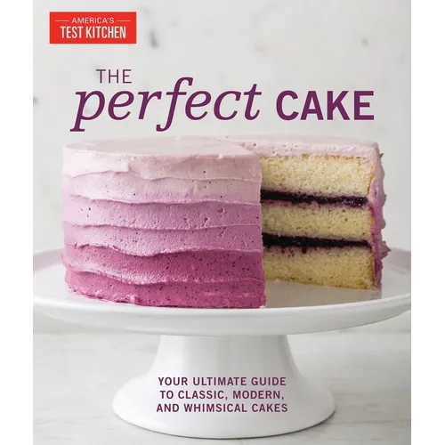 The Perfect Cake: Your Ultimate Guide to Classic, Modern, and Whimsical Cakes - Hardcover