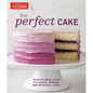 The Perfect Cake: Your Ultimate Guide to Classic, Modern, and Whimsical Cakes - Hardcover