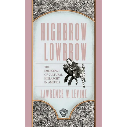 Highbrow/Lowbrow: The Emergence of Cultural Hierarchy in America - Paperback