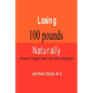 Losing 100 Pounds Naturally: Personal Insight from a Christian Physician - Paperback