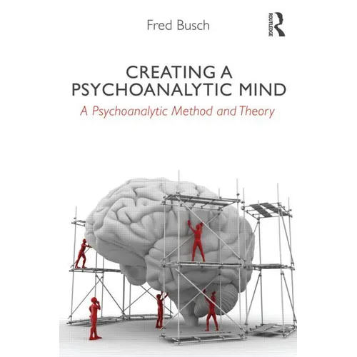 Creating a Psychoanalytic Mind: A psychoanalytic method and theory - Paperback