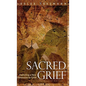 Sacred Grief: Exploring a New Dimension to Grief, Second Edition - Hardcover