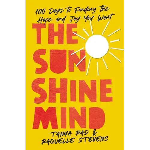 The Sunshine Mind: 100 Days to Finding the Hope and Joy You Want - Hardcover