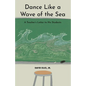 Dance Like a Wave of the Sea: A Teacher's Letter to His Students - Paperback