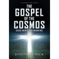 The Gospel of the Cosmos: GOOD NEWS FOR MANKIND 2nd Edition - Hardcover