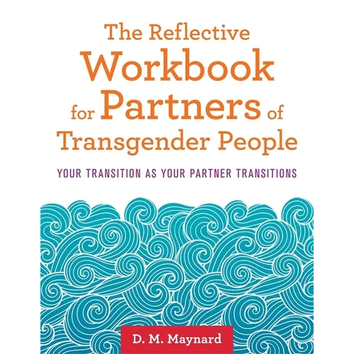 The Reflective Workbook for Partners of Transgender People: Your Transition as Your Partner Transitions - Paperback