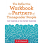 The Reflective Workbook for Partners of Transgender People: Your Transition as Your Partner Transitions - Paperback