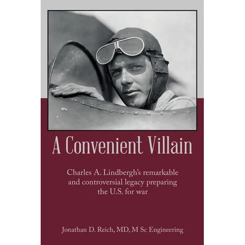 A Convenient Villain: Charles A. Lindbergh's remarkable and controversial legacy preparing the U.S. for war - Paperback