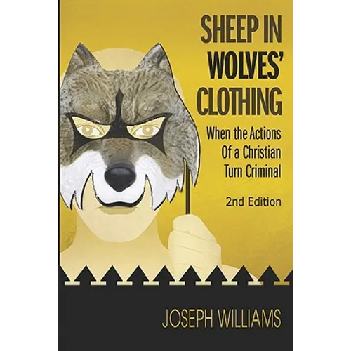 Sheep in Wolves' Clothing: When the Actions of a Christian Turn Criminal - Paperback