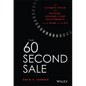 The 60 Second Sale: The Ultimate System for Building Lifelong Client Relationships in the Blink of an Eye - Hardcover