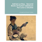 Adrian Le Roy: Second Book of Guitar Tablature For Low G Ukulele - Paperback