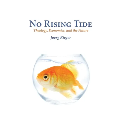 No Rising Tide: Theology, Economics, and the Future - Paperback
