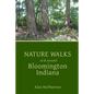 Nature Walks in & around Bloomington Indiana - Paperback