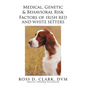 Medical, Genetic & Behavioral Risk Factors of Irish Red and White Setters - Paperback