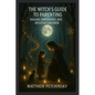 The Witch's Guide to Parenting: Raising Empowered and Intuitive Children - Paperback