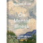 The School of Life: On Mental Illness: What Can Calm, Reassure and Console - Hardcover