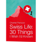 Swiss Life: 30 Things I Wish I'd Known - Paperback