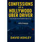 Confessions of a Hollywood Uber Driver: True stories from 30,000 trips in LA - Paperback