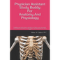 Physician Assistant Study Buddy For Anatomy And Physiology: Everything you need to know to pass these two classes in your first semester of PA school. - Paperback