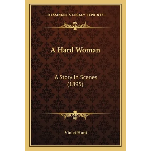 A Hard Woman: A Story In Scenes (1895) - Paperback