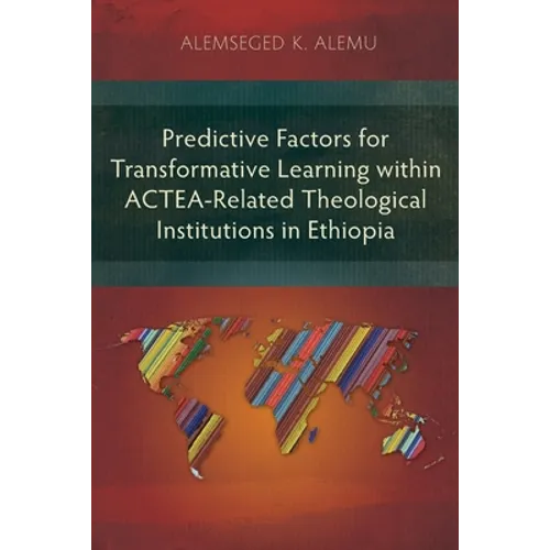 Predictive Factors for Transformative Learning within ACTEA-Related Theological Institutions in Ethiopia - Paperback