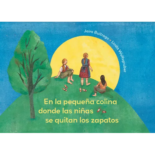 En La Pequeña Colina Donde Las Niñas Se Quitan Los Zapatos / On the Small Hill Where the Girls Take Off Their Shoes - Hardcover