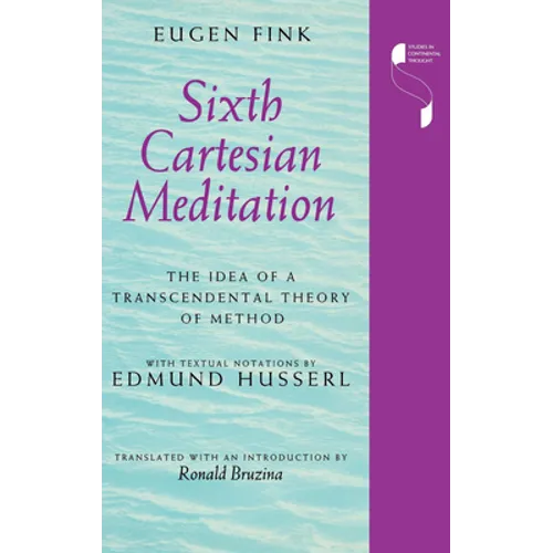 Sixth Cartesian Meditation: The Idea of a Transcendental Theory of Method - Hardcover