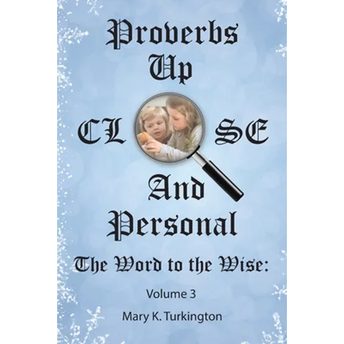 Proverbs up Close and Personal: The Word to the Wise: Volume 3 - Paperback
