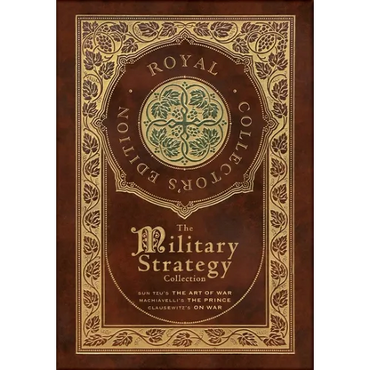 The Military Strategy Collection: Sun Tzu's "The Art of War," Machiavelli's "The Prince," and Clausewitz's "On War" (Royal Collector's Edition) (Case - Hardcover