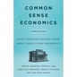 Common Sense Economics: What Everyone Should Know about Wealth and Prosperity, Fourth Edition - Hardcover